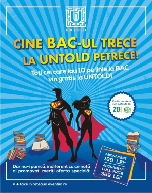 Ai luat 10 la BAC, gratis la Untold ai intrat!