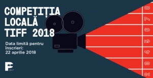 S-a dat start înscrierilor pentru Competiția Locală TIFF 2018